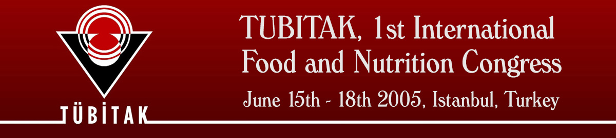 TUBITAK, 1st International Food and Nutrition Congress, June 15th - 18th 2005, Istanbul, Turkey